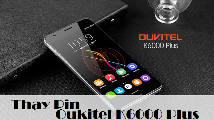 Thay Pin Oukitel K6000 Plus