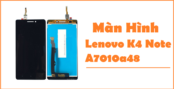 Man hinh Lenovo K4 Note A7010a48 Moi