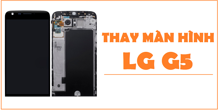 Thay màn hình Điện Thoại LG G5