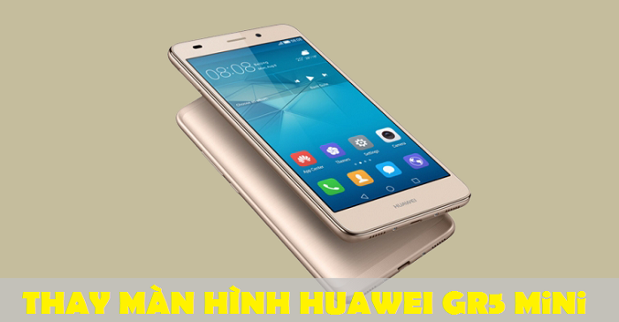 Thay màn hình cảm ứng Huawei GR5 Mini