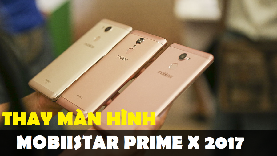 Thay Man hinh Mobiistar Prime X 2017