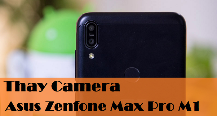 Thay Camera Asus Zenfone Max Pro M1