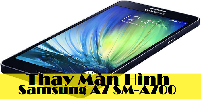 Thay màn hình Samsung A7 A700