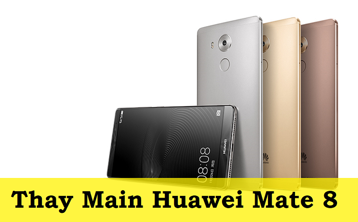 Thay Main Huawei Mate 8