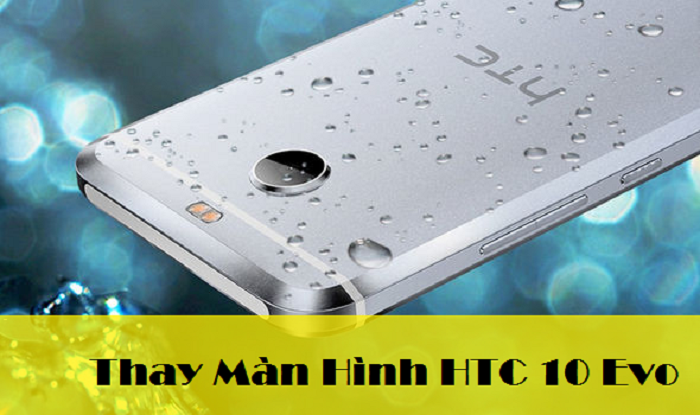 Thay Màn Hình Điện Thoại HTC 10 Evo