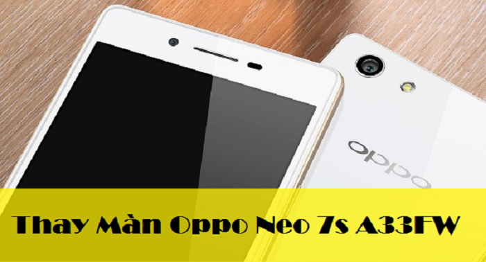 Thay Màn Hình Oppo Neo 7s A33FW