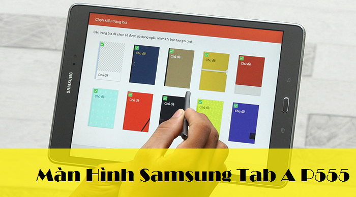 Thay Màn Hình Máy Tính Bảng Samsung Tab A P555