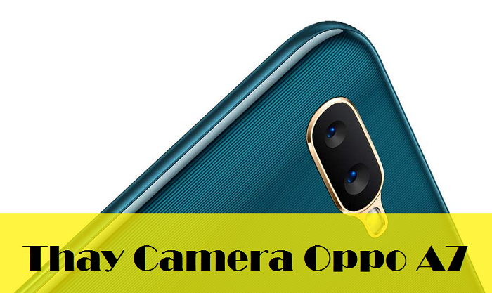 Thay Camera Điện Thoại Oppo A7