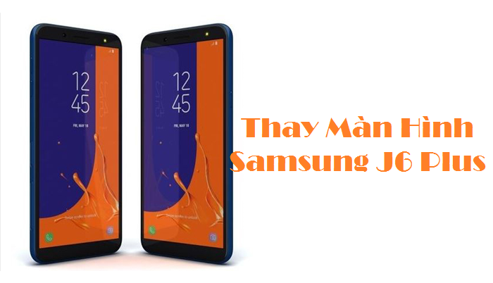Thay Màn hình Điện Thoại Samsung J6 Plus