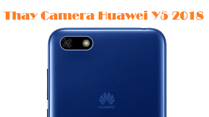 Thay camera Huawei Y5 Prime 2018