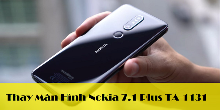 Thay Màn Hình Điện Thoại Nokia 7.1 Plus TA-1131