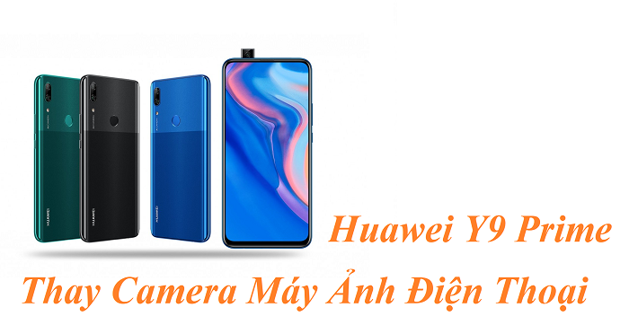 Thay Camera Huawei Y9 Prime 2019