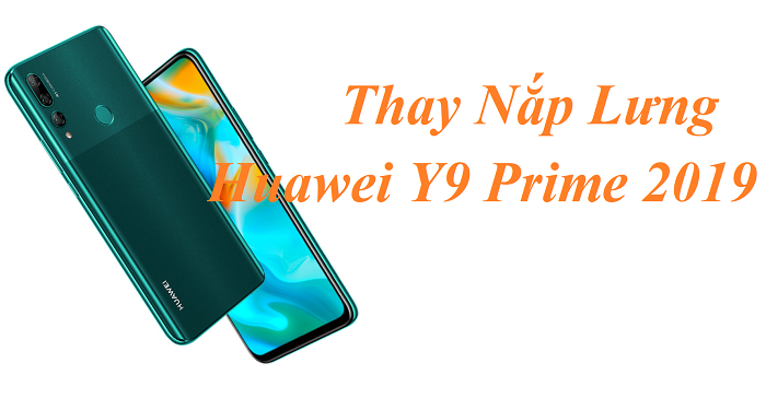 Thay Nắp Lưng Huawei Y9 Prime 2019