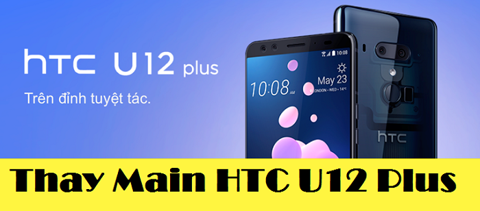 Thay Main Điện Thoại HTC U12 Plus