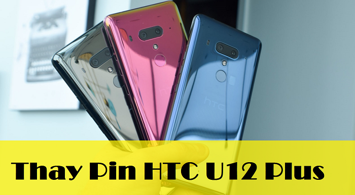 Thay Pin Điện Thoại HTC U12 Plus