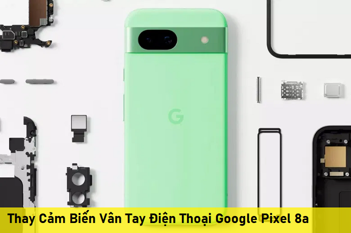 Thay Cảm Biến Vân Tay Điện Thoại Google Pixel 8a