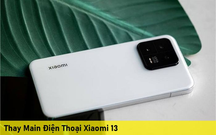 Thay Main Điện Thoại Xiaomi 13