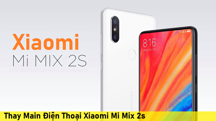 Thay Main Điện Thoại Xiaomi Mi Mix 2s