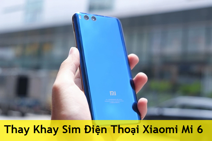 Thay khay sim Xiaomi Mi 6