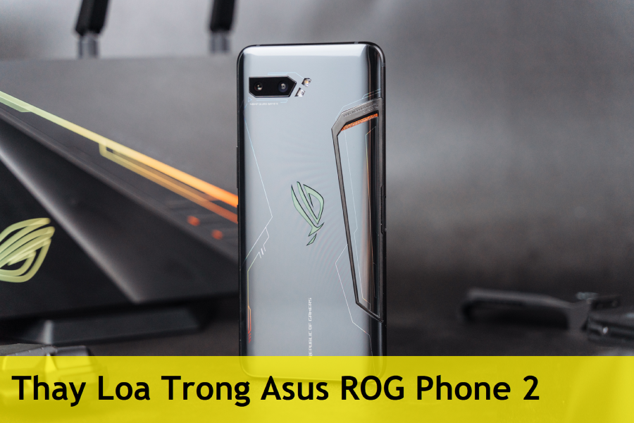 Thay Loa Trong Asus ROG Phone 2