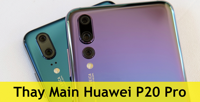 Thay Main Huawei P20 Pro
