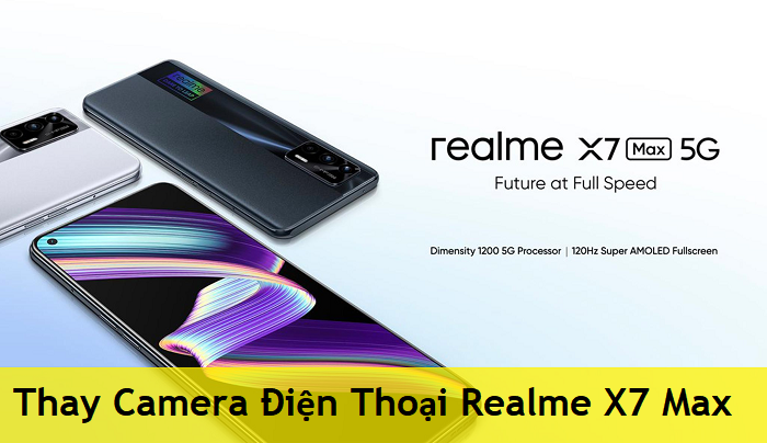 Thay Camera Điện Thoại Realme X7 Max