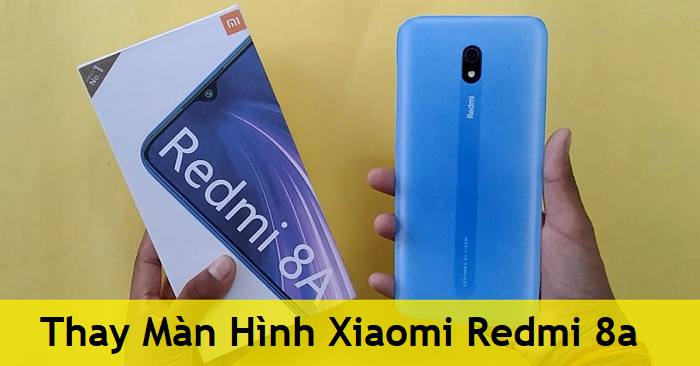 Thay Màn Hình Xiaomi Redmi 8a