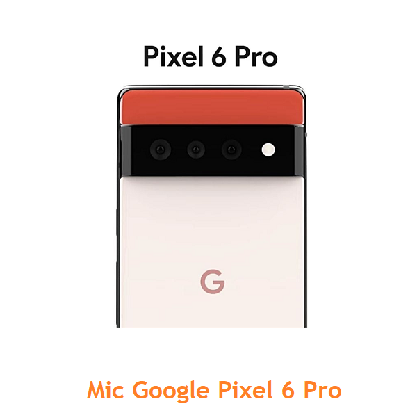Mic Google Pixel 6 Pro
