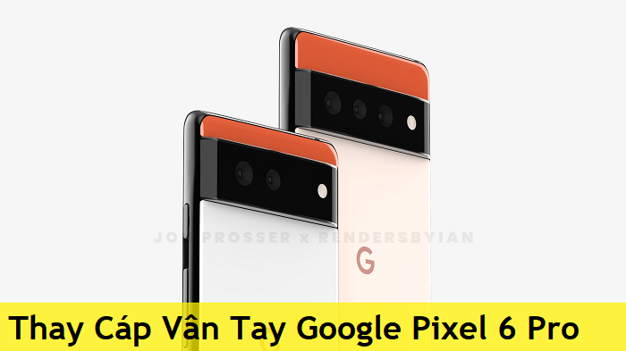 Thay Cáp Vân Tay Google Pixel 6 Pro