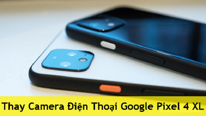 Thay Camera Điện Thoại Google Pixel 4 XL