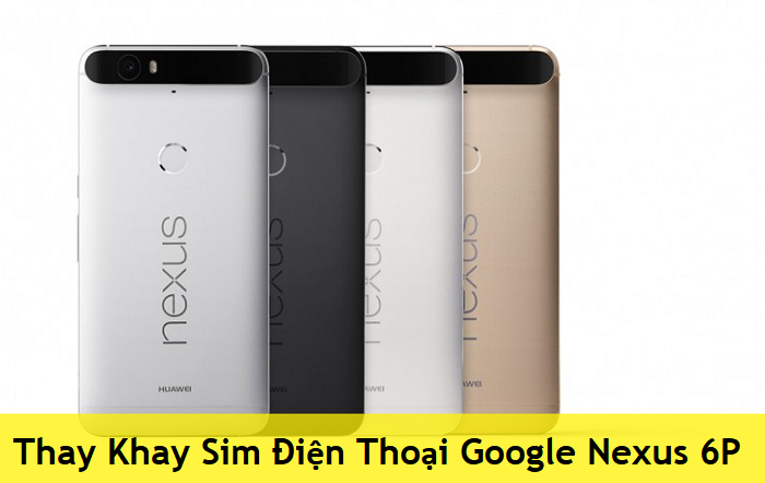Thay Khay Sim Điện Thoại Google Nexus 6P