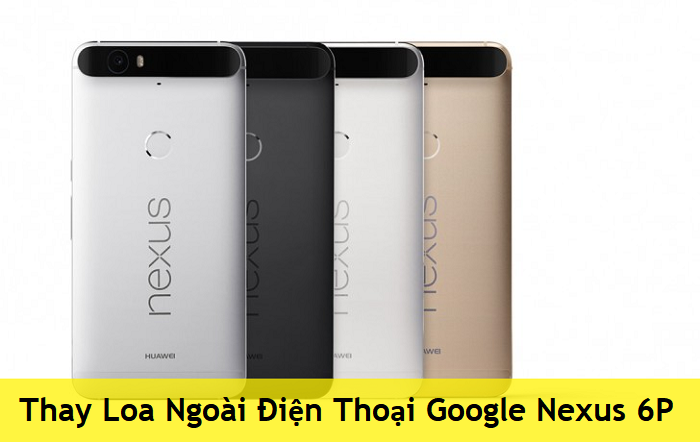 Thay Loa Ngoài Điện Thoại Google Nexus 6P