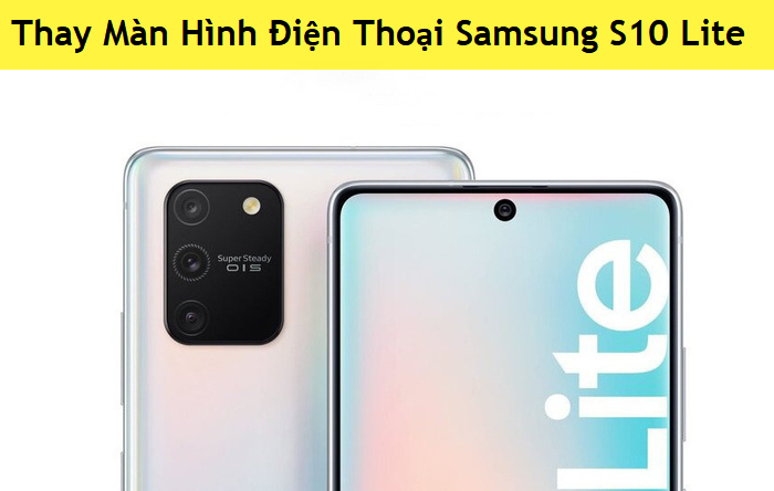 Thay Màn Hình Điện Thoại Samsung S10 Lite