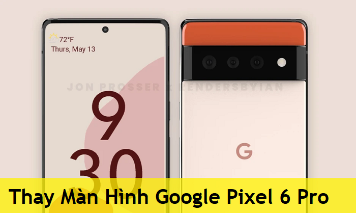 Thay Màn Hình Google Pixel 6 Pro