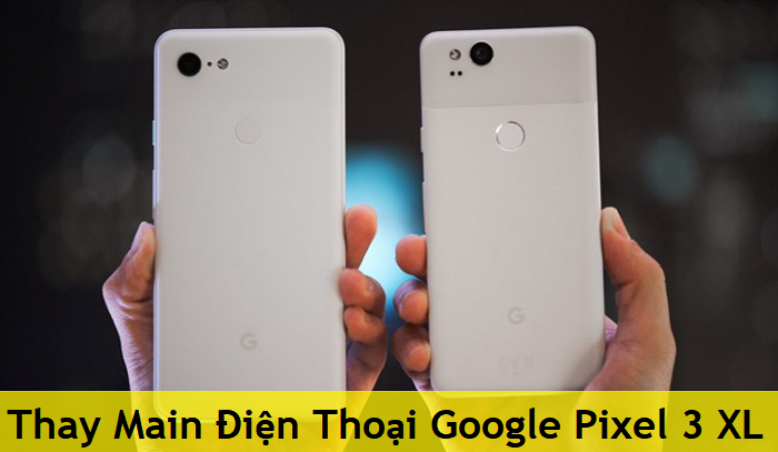Thay Main Điện Thoại Google Pixel 3 XL