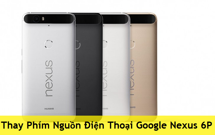 Thay Phím Nguồn Điện Thoại Google Nexus 6P