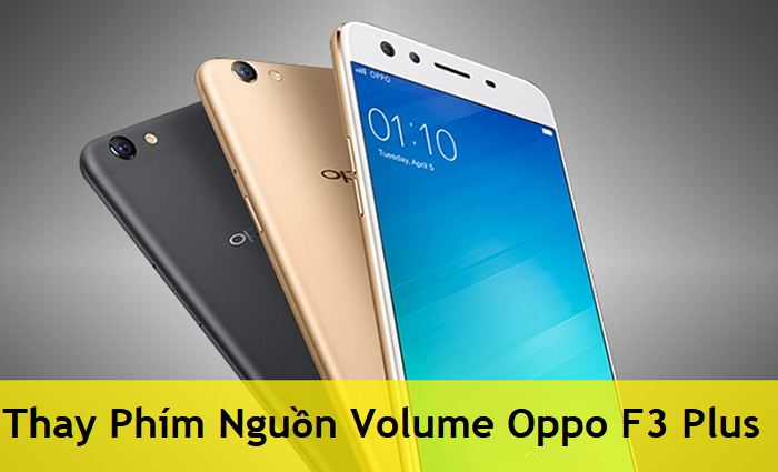 Thay Phím Nguồn Volume Oppo F3 Plus