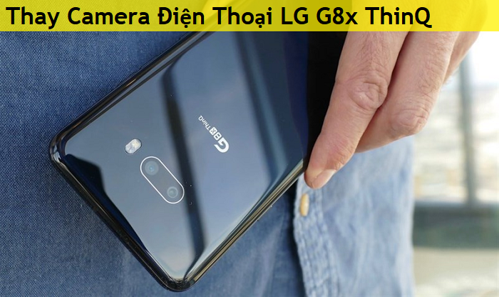 Thay Camera Điện Thoại LG G8x ThinQ