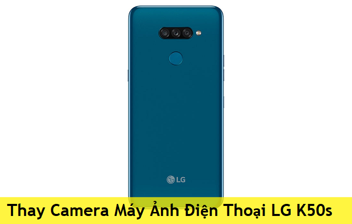 Thay Camera Máy Ảnh Điện Thoại LG K50s