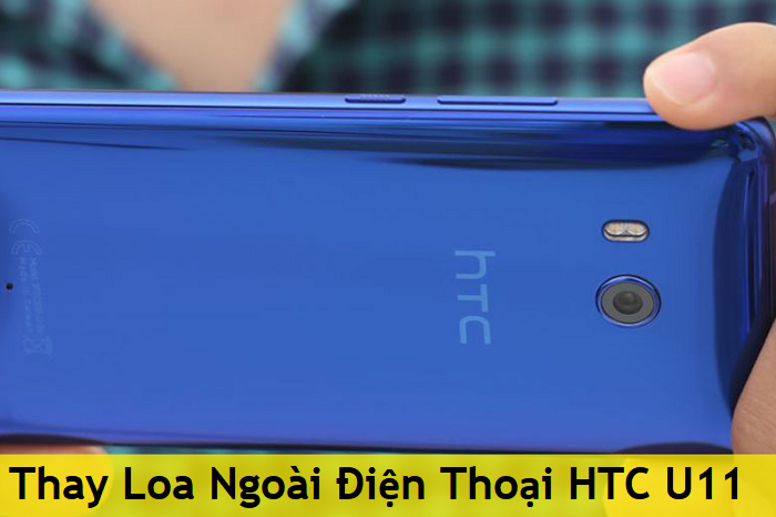 Thay Loa Ngoài Điện Thoại HTC U11