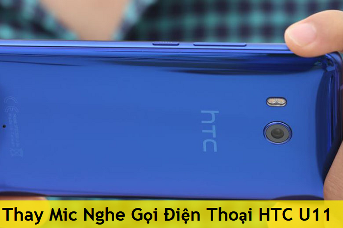 Thay Mic Nghe Gọi Điện Thoại HTC U11