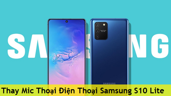 Thay Mic Thoại Điện Thoại Samsung S10 Lite