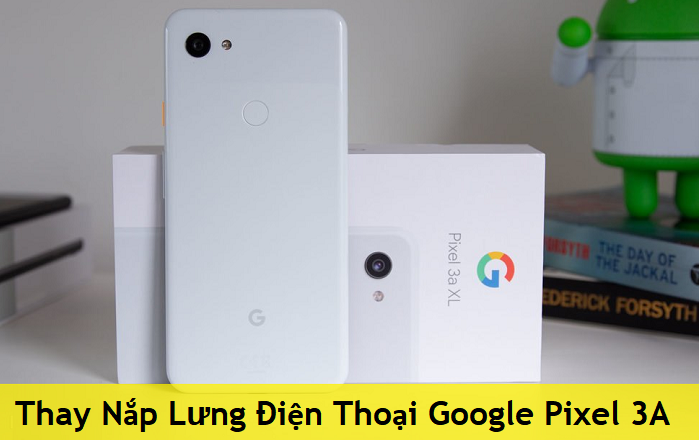 Thay Nắp Lưng Điện Thoại Google Pixel 3A