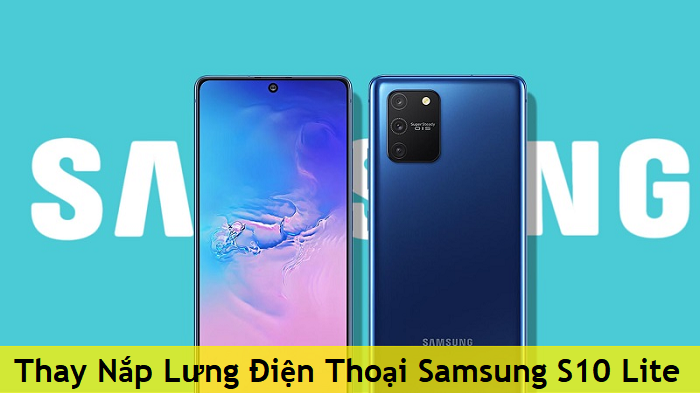 Thay Nắp Lưng Điện Thoại Samsung S10 Lite