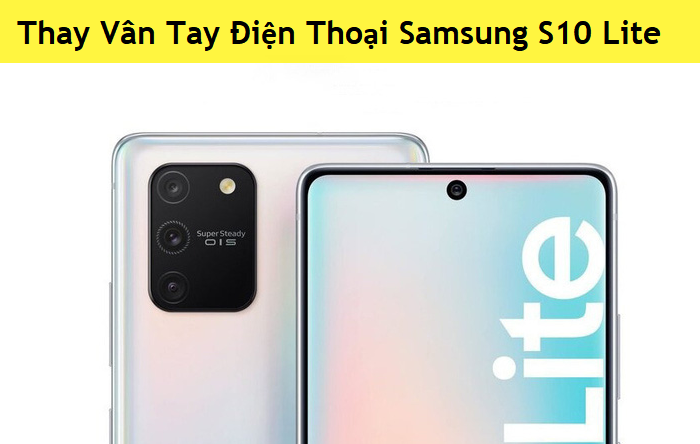 Thay Vân Tay Điện Thoại Samsung S10 Lite