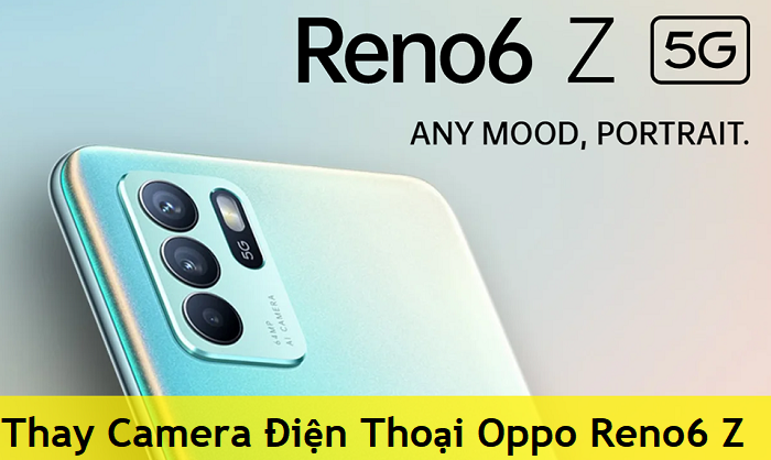 Thay Camera Điện Thoại Oppo Reno6 Z 5G