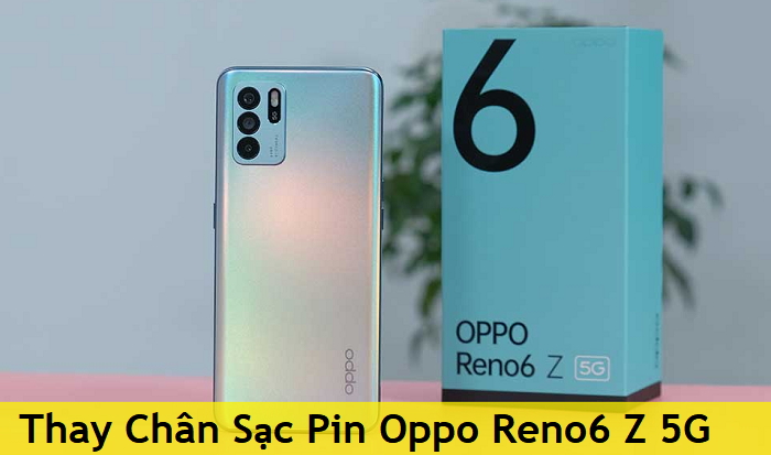 Thay Chân Sạc Pin Oppo Reno6 Z 5G