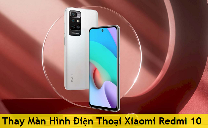 Thay Màn Hình Điện Thoại Xiaomi Redmi 10