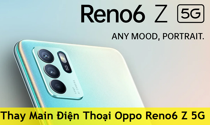 Thay Main Điện Thoại Oppo Reno6 Z 5G