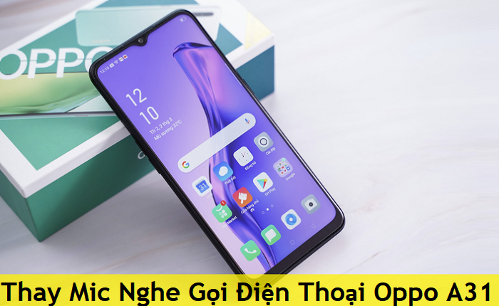 Thay Mic Nghe Gọi Điện Thoại Oppo A31